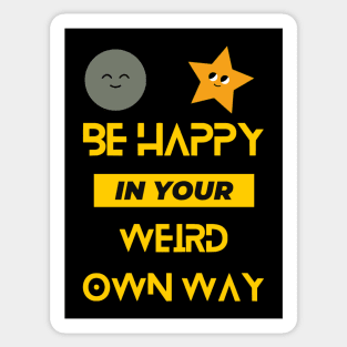 Be Happy In Your Weird Own Way Sticker